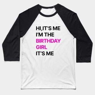 Birthday Party Shirt Its Me Hi Im The Birthday Girl Its Me T-Shirt Classic T-Shirt Baseball T-Shirt